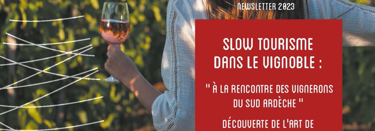 Slow tourisme   dans le vignoble : '' à la rencontre des vignerons du Sud Ardèche '' Découverte de l'art de   (bien) vivre ardéchois.  NL-06-2023